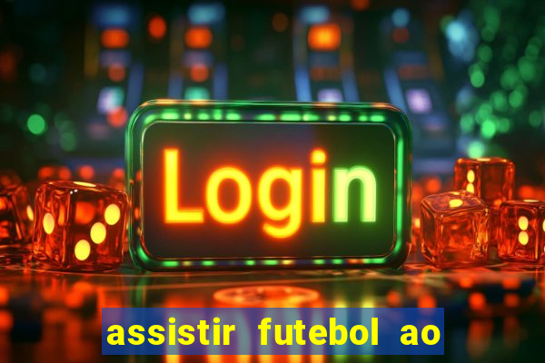 assistir futebol ao vivo multi canais